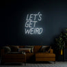 Lets Get Weird Neon Sign - Reels Custom