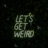 Lets Get Weird Neon Sign - Reels Custom