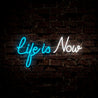 Life Is Now Neon Sign - Reels Custom
