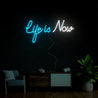 Life Is Now Neon Sign - Reels Custom