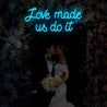 Love Made Us Do It Neon Sign - Reels Custom