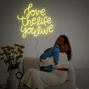 Love The Life You Live Neon Sign - Reels Custom