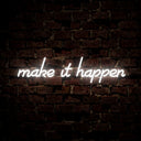 Make It Happen Neon Sign - Reels Custom
