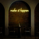 Make It Happen Neon Sign - Reels Custom