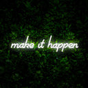 Make It Happen Neon Sign - Reels Custom