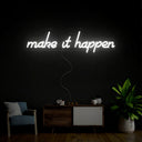 Make It Happen Neon Sign - Reels Custom