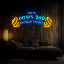 Now I'm Down Bad Crying At The Gym Artwork Led Neon Sign - Reels Custom