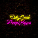 Only Good Things Happen Neon Sign - Reels Custom