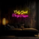 Only Good Things Happen Neon Sign - Reels Custom