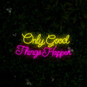 Only Good Things Happen Neon Sign - Reels Custom