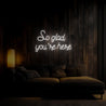 So Glad You're Here Neon Sign - Reels Custom
