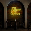 Stop Thinking Start Drinking Neon Sign - Reels Custom