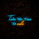 Take The Time To Smile Neon Sign - Reels Custom