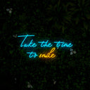 Take The Time To Smile Neon Sign - Reels Custom