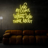 We Become What We Think About Neon Sign - Reels Custom