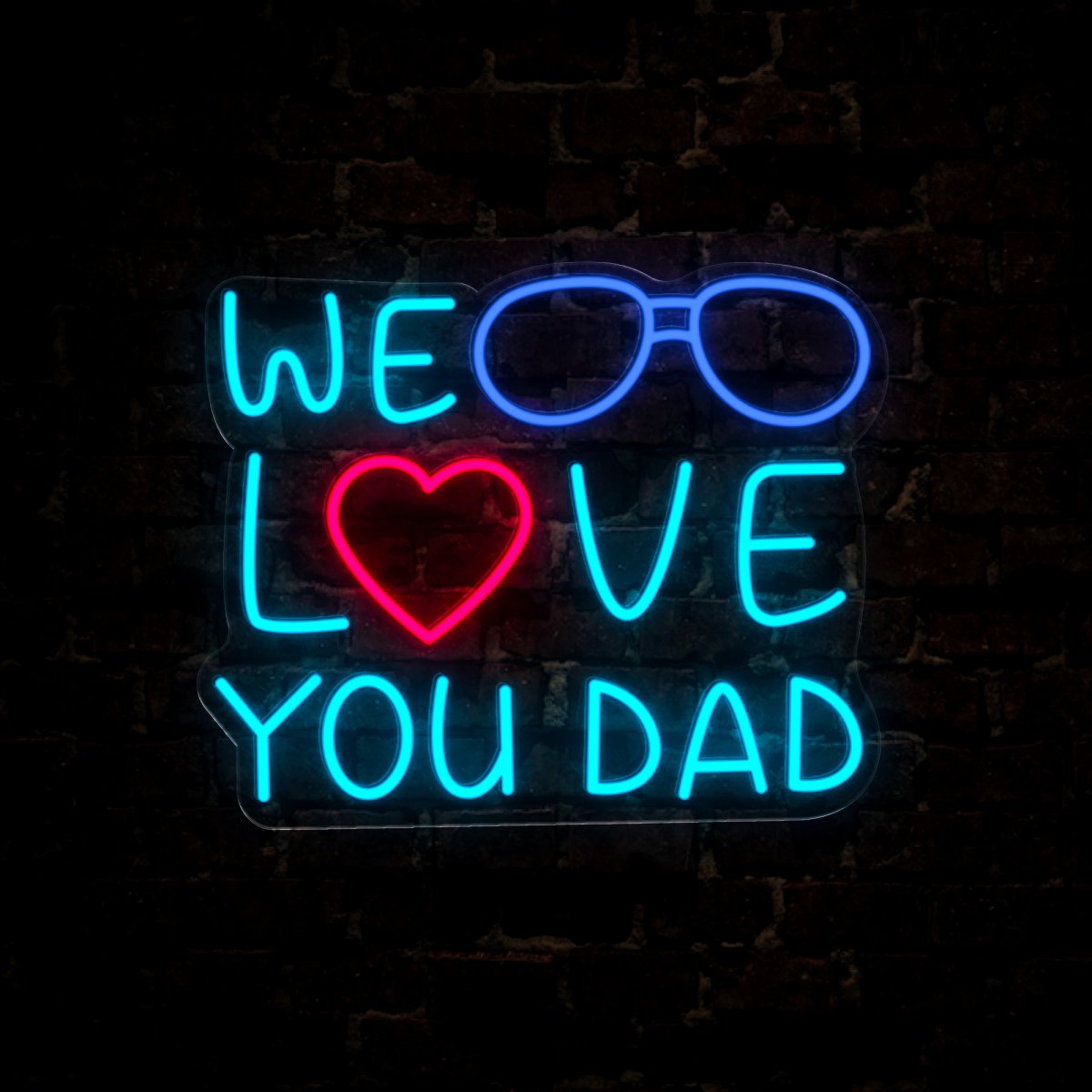 We Love You Dad Neon Sign - Reels Custom