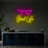 Welcome To The Good Life Neon Sign - Reels Custom