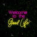 Welcome To The Good Life Neon Sign - Reels Custom