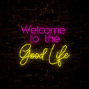 Welcome To The Good Life Neon Sign - Reels Custom