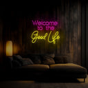 Welcome To The Good Life Neon Sign - Reels Custom