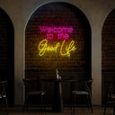 Welcome To The Good Life Neon Sign - Reels Custom