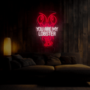You Are My Lobster Neon Sign - Reels Custom
