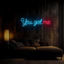 You Got Me Neon Sign - Reels Custom