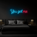 You Got Me Neon Sign - Reels Custom