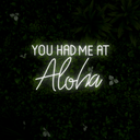 You Had Me At Aloha Neon Sign - Reels Custom