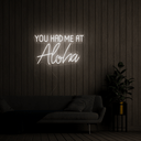You Had Me At Aloha Neon Sign - Reels Custom