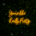 You're Like Really Pretty Neon Sign - Reels Custom