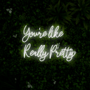 You're Like Really Pretty Neon Sign - Reels Custom