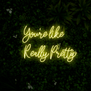 You're Like Really Pretty Neon Sign - Reels Custom