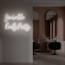 You're Like Really Pretty Neon Sign - Reels Custom