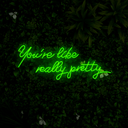 You're Like Really Pretty Neon Sign - Reels Custom