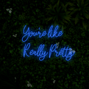 You're Like Really Pretty Neon Sign - Reels Custom