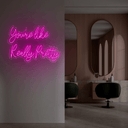 You're Like Really Pretty Neon Sign - Reels Custom