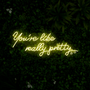 You're Like Really Pretty Neon Sign - Reels Custom