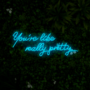 You're Like Really Pretty Neon Sign - Reels Custom