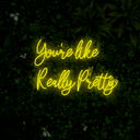You're Like Really Pretty Neon Sign - Reels Custom