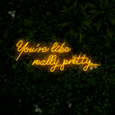You're Like Really Pretty Neon Sign - Reels Custom