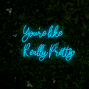 You're Like Really Pretty Neon Sign - Reels Custom